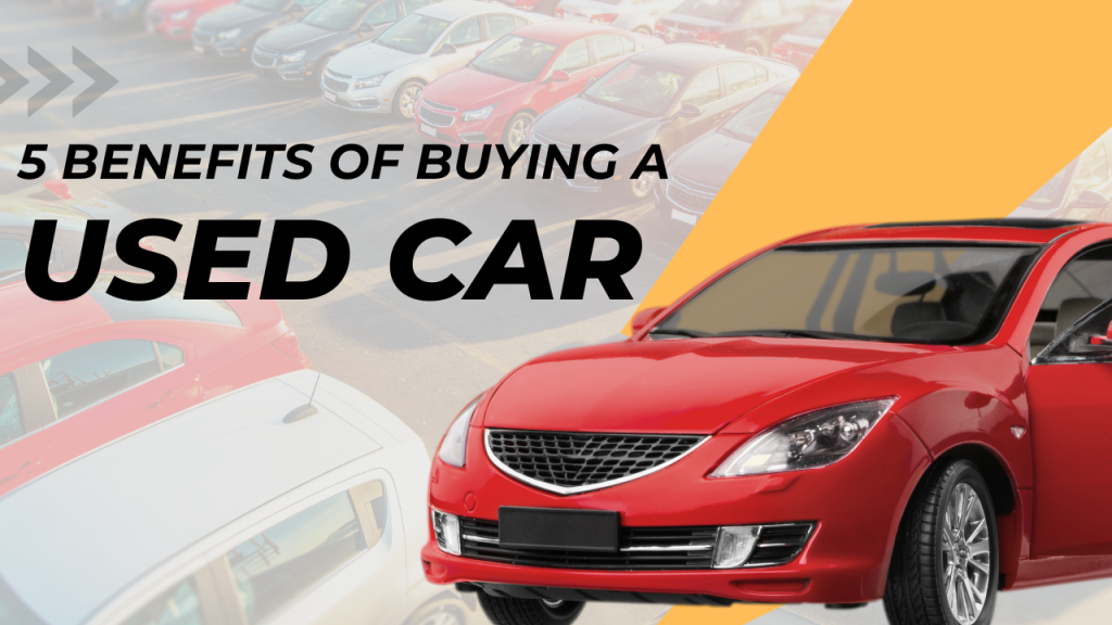 5 Benefits Of Buying A Used Car